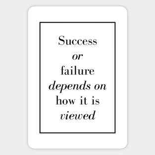 Success or failure depends on how it is viewed - Spiritual Quote Magnet